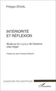 Philippe Soual - Intériorité et réflexion. - Etude sur la Logique de l'essence chez Hegel.