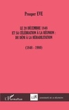 Prosper Eve - Le 20 Decembre 1848 Et Sa Celebration A La Reunion : Du Deni A La Rehabilitation (1848-1980).