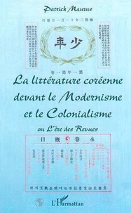 Patrick Maurus - La Litterature Coreenne Devant Le Modernisme Et Le Colonialisme Ou L'Ere Des Revues.