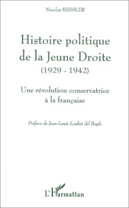 Nicolas Kessler - Histoire Politique De La Jeune Droite (1929-1942). Une Revolution Conservatrice A La Francaise.