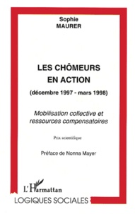 Sophie Maurer - Les Chomeurs En Action (Decembre 1997-Mars1998). Mobilisation Collective Et Ressources Compensatoires.