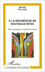 Michèle Fellous - A La Recherche De Nouveaux Rites. Rites De Passage Et Modernite Avancee.