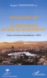 Jacques Tiersonnier - Madagascar. - Les missionnaires acteurs du développements.