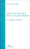 Christophe Blanquie - Justice et finance sous l'Ancien Régime. - La vénalité présidiale.