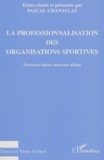 Pascal Chantelat - La Professionnalisation Des Organisations Sportives. Nouveaux Enjeux, Nouveaux Debats.