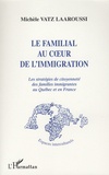 Michèle Vatz Laaroussi - Le familial au coeur de l'immigration - Les stratégies de citoyenneté des familles immigrantes au Québec et en France.