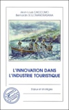 Bernardin Solonandrasana et Jean-Louis Caccomo - L'Innovation Dans L'Industrie Touristique. Enjeux Et Strategies.