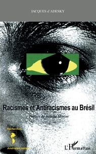 Jacques d' Adesky - Racismes et antiracismes au Brésil.