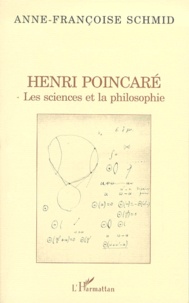 Anne-Françoise Schmid - Henri Poincare. Les Sciences Et La Philosophie.