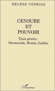 Hélène Védrine - Censure et pouvoir. - Trois procès : Savonarole, Bruno, Galilée.