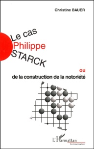 Christine Bauer - Le Cas Philippe Starck Ou De La Construction De La Notoriete.