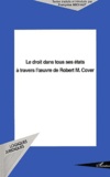 Françoise Michaut - Le Droit Dans Tous Ses Etats A Travers L'Oeuvre De Robert M. Cover.