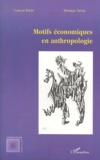 Laurent Bazin et Monique Sélim - Motifs Economiques En Anthropologie.