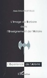 Alain Dalongeville - L'Image Du Barbare Dans L'Enseignement De L'Histoire. Une Experience De L'Alterite.