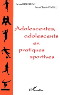 Jean-Claude Pineau et Jaoued Bouslimi - Adolescentes, Adolescents En Pratiques Sportives.
