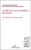 Elisabeth Mercier - Le Reve Eveille Dirige Revisite. Une Therapie De L'Imagination.