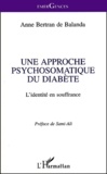 Anne Bertran De Balanda - Une Approche Psychosomatique Du Diabete. L'Identite En Souffrance.