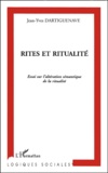 Jean-Yves Dartiguenave - Rites Et Ritualite. Essai Sur L'Alteration Semantique De La Ritualite.