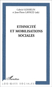 Gabriel Gosselin et Jean-Pierre Lavaud - Ethnicite Et Mobilisations Sociales.