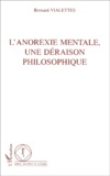 Bernard Vialettes - L'Anorexie Mentale, Une Deraison Philosophique.