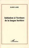 Larbi Rabdi - Initiation A L'Ecriture De La Langue Berbere.