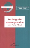 Evguenia Kalinova et Iskra Baeva - La Bulgarie Contemporaine Entre L'Est Et L'Ouest.