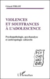 Gérard Pirlot - Violences Et Souffrances A L'Adolescence. Psychopathologie, Psychanalyse Et Anthropologie Culturelle.
