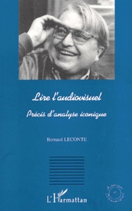 Bernard Leconte - Lire L'Audiovisuel. Precis D'Analyse Iconique.