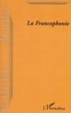  L'Harmattan - Recherches africaines N° 3 : La Francophonie - L'indispensable mutation du paternalisme vers un multilatéralisme équilibré.