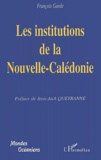 François Garde - Les Institutions De La Nouvelle-Caledonie.