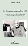Jean d' Alançon - Le Compagnonnage De L'An 2000. Essai Sur La Pensee De Jean Bernard, Renovateur Du Compagnonnage.