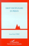 Jean-Paul Céré - Droit Disciplinaire En Prison.