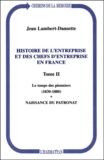 Jean Lambert-Dansette - Histoire De L'Entreprise Et Des Chefs D'Entreprise En France. Tome 2, Le Temps Des Pionniers (1830-1880). Naissance Du Patronat.