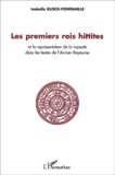 Isabelle Klock-Fontanille - Les Premiers Rois Hittites Et La Representation De La Royaute Dans Les Textes De L'Ancien Royaume.