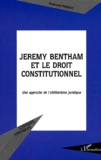 Guillaume Tusseau - Jeremy Bentham Et Le Droit Constitutionnel. Une Approche De L'Utilitarisme Juridique.