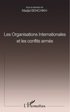 Madjid Benchikh - Les Organisations Internationales Et Les Conflits Armes.