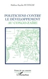 Mathieu kayoka Mudingay - POLITICIENS CONTRE LE DÉVELOPPEMENT AU CONGO-ZAÏRE.