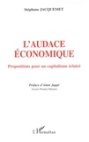 Stéphane Jacquemet - L'Audace Economique. Propositions Pour Un Capitalisme Eclaire.