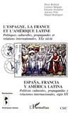Denis Rolland et Lorenzo Delgado - L'Espagne, la France et l'Amérique latine - Politiques culturelles, propagandes et relations internationales, XXe siècle.