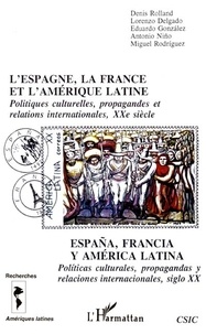 Denis Rolland et Lorenzo Delgado - L'Espagne, la France et l'Amérique latine - Politiques culturelles, propagandes et relations internationales, XXe siècle.