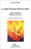 Pascal Le Rest - La Prevention Specialisee. Outils, Methodes, Pratiques De Terrain.