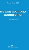 Florence Braunstein - Les Arts Martiaux Aujourd'Hui. Etat Des Lieux.