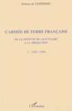 Jérôme de Lespinois - L'Armee De Terre Francaise. De La Defense Du Sanctuaire A La Projection, Tome 2, 1981-1996.