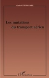 Alain Cournanel - Les Mutations Du Transport Aerien.