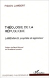 Frédéric Lambert - Theologie De La Republique. Lamennais, Prophete Et Legislateur.