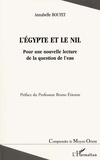 Annabelle Boutet - L'Egypte Et Le Nil : Pour Une Nouvelle Lecture De La Question De L'Eau.