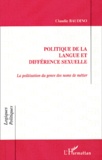 Claudie Baudino - Politique De La Langue Et Difference Sexuelle. La Politisation Du Genre Des Noms De Metier.