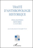 Christoph Wulf - Traité d'anthropologie historique. - Philosophies, histoires, cultures.