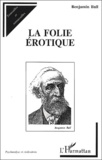Benjamin Ball - La Folie Erotique.