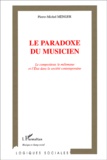 Pierre-Michel Menger - Le Paradoxe Du Musicien. Le Compositeur, Le Melomane Et L'Etat Dans La Societe Contemporaine.